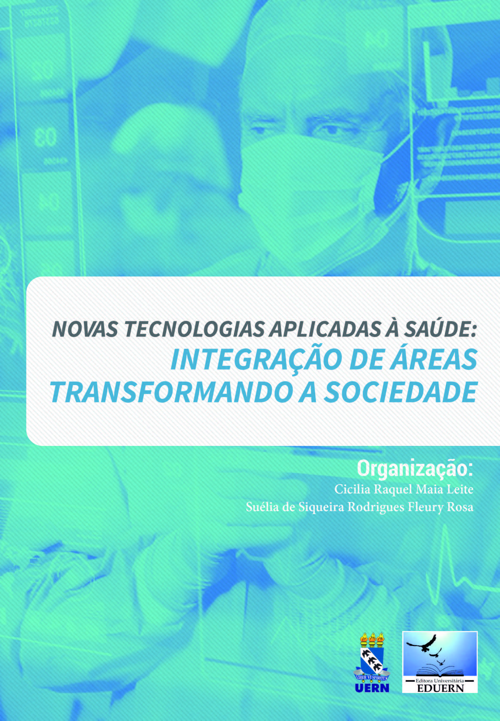 Novas Tecnologias Aplicadas à Saúde: Integração de Áreas: Transformando a Sociedade